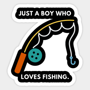 Just a boy who loves fishing Sticker